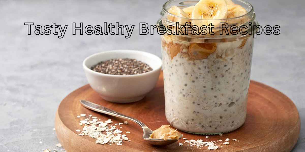 Tasty healthy breakfast recipes