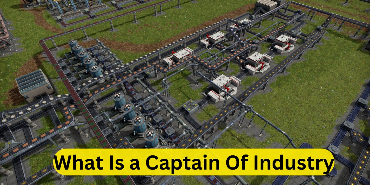 What Is a Captain Of Industry