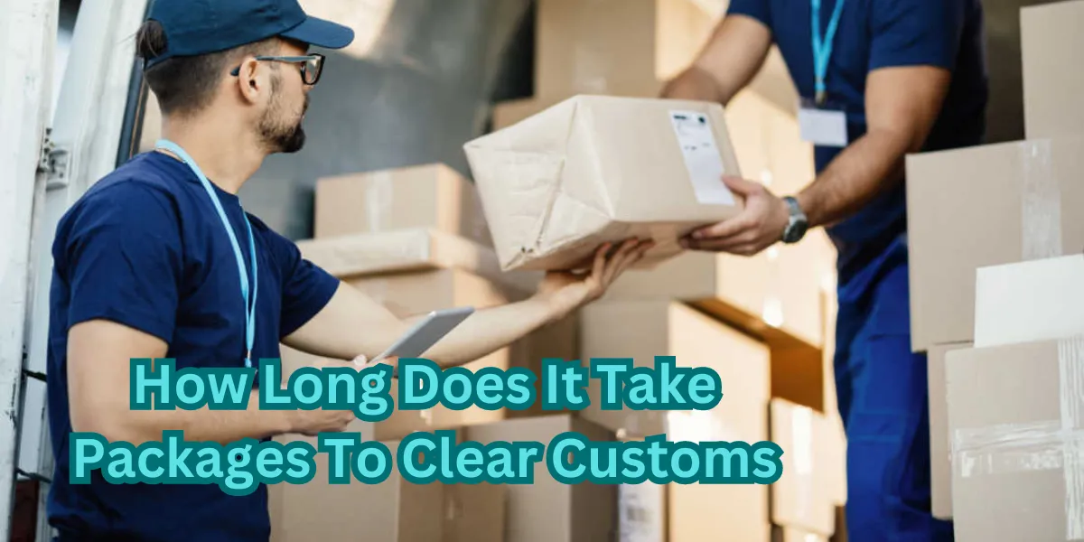 How Long Does It Take Packages To Clear Customs