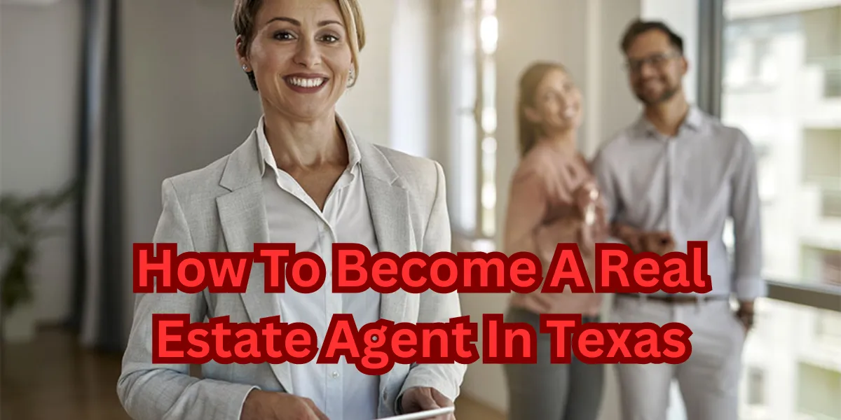 How To Become a Real Estate Agent In Texas