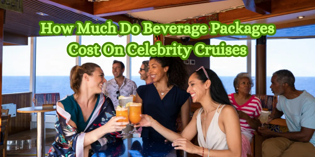 How Much Do Beverage Packages Cost On Celebrity Cruises