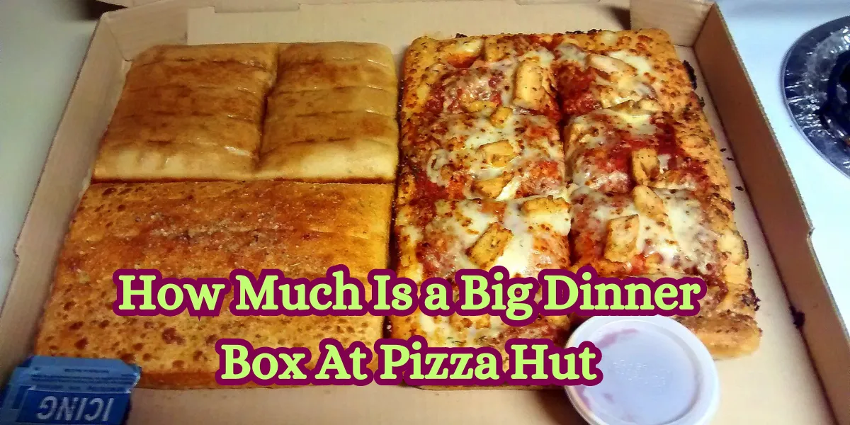 How Much Is a Big Dinner Box At Pizza Hut